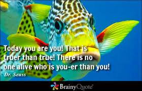 Today You Are You ~ Dr Seuss Quote ~